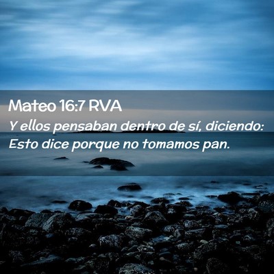 Picture 02 - Mateo 16:7 RVA - Y ellos pensaban dentro de sí, diciendo: Esto - Bible Verse Picture