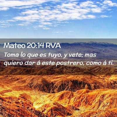 Picture 02 - Mateo 20:14 RVA - Toma lo que es tuyo, y vete; mas quiero dar á - Bible Verse Picture