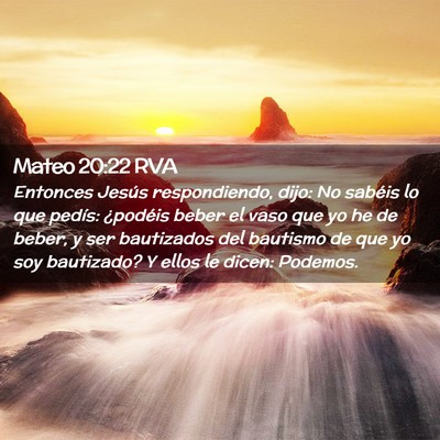 Picture 02 - Mateo 20:22 RVA - Entonces Jesús respondiendo, dijo: No sabéis lo - Bible Verse Picture