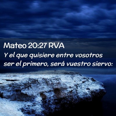 Picture 02 - Mateo 20:27 RVA - Y el que quisiere entre vosotros ser el primero, - Bible Verse Picture
