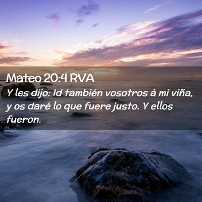 Picture 02 - Mateo 20:4 RVA - Y les dijo: Id también vosotros á mi viña, y - Bible Verse Picture