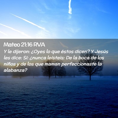 Picture 02 - Mateo 21:16 RVA - Y le dijeron: ¿Oyes lo que éstos dicen? Y - Bible Verse Picture