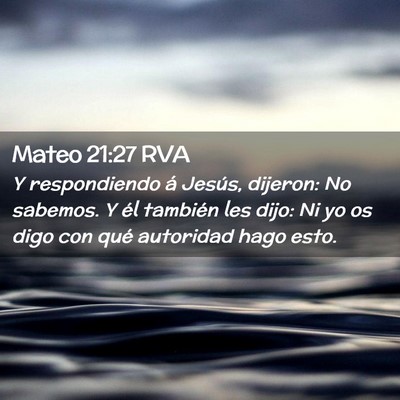 Picture 02 - Mateo 21:27 RVA - Y respondiendo á Jesús, dijeron: No sabemos. Y - Bible Verse Picture