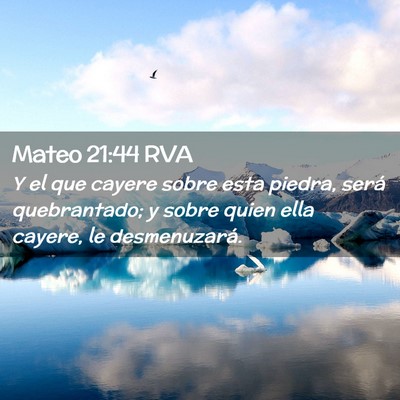 Picture 02 - Mateo 21:44 RVA - Y el que cayere sobre esta piedra, será - Bible Verse Picture