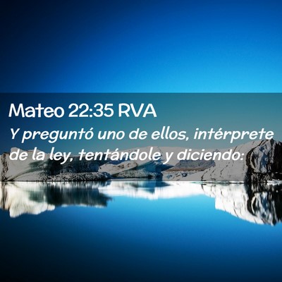 Picture 02 - Mateo 22:35 RVA - Y preguntó uno de ellos, intérprete de la ley, - Bible Verse Picture