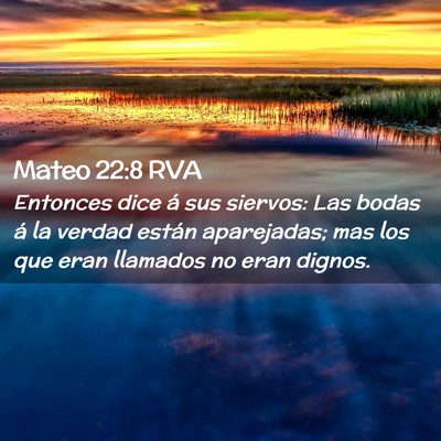 Picture 02 - Mateo 22:8 RVA - Entonces dice á sus siervos: Las bodas á la - Bible Verse Picture