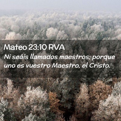 Picture 02 - Mateo 23:10 RVA - Ni seáis llamados maestros; porque uno es - Bible Verse Picture