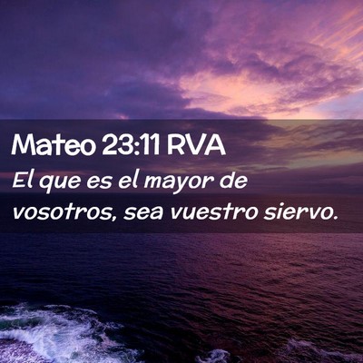 Picture 02 - Mateo 23:11 RVA - El que es el mayor de vosotros, sea vuestro - Bible Verse Picture