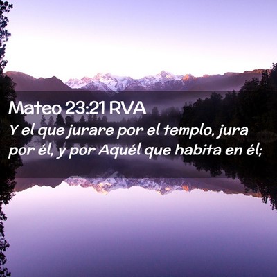 Picture 02 - Mateo 23:21 RVA - Y el que jurare por el templo, jura por él, y - Bible Verse Picture