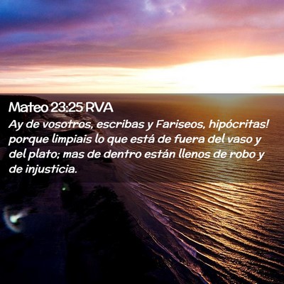 Picture 02 - Mateo 23:25 RVA - Ay de vosotros, escribas y Fariseos, hipócritas! - Bible Verse Picture