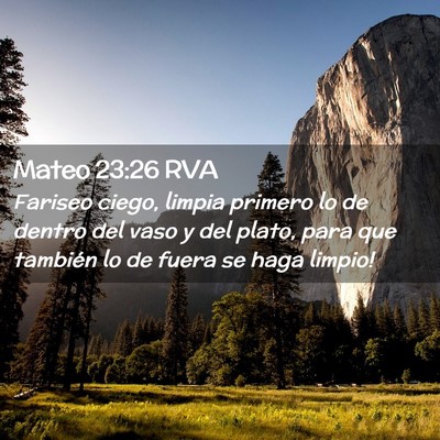 Picture 02 - Mateo 23:26 RVA - Fariseo ciego, limpia primero lo de dentro del - Bible Verse Picture