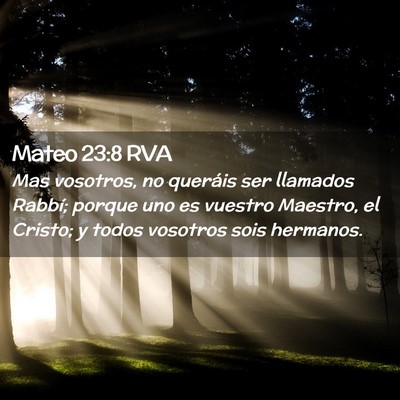 Picture 02 - Mateo 23:8 RVA - Mas vosotros, no queráis ser llamados Rabbí; - Bible Verse Picture