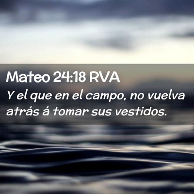 Picture 02 - Mateo 24:18 RVA - Y el que en el campo, no vuelva atrás á tomar - Bible Verse Picture