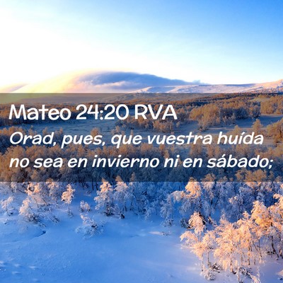 Picture 02 - Mateo 24:20 RVA - Orad, pues, que vuestra huída no sea en invierno - Bible Verse Picture
