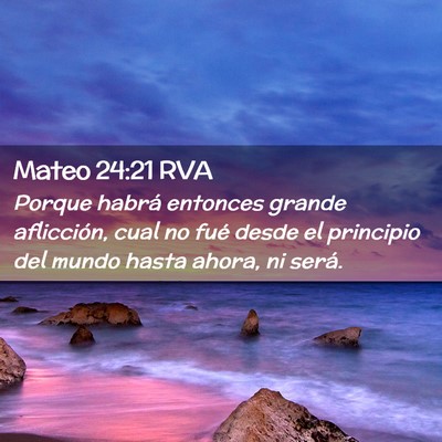Picture 02 - Mateo 24:21 RVA - Porque habrá entonces grande aflicción, cual no - Bible Verse Picture