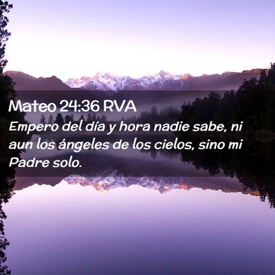 Picture 02 - Mateo 24:36 RVA - Empero del día y hora nadie sabe, ni aun los - Bible Verse Picture