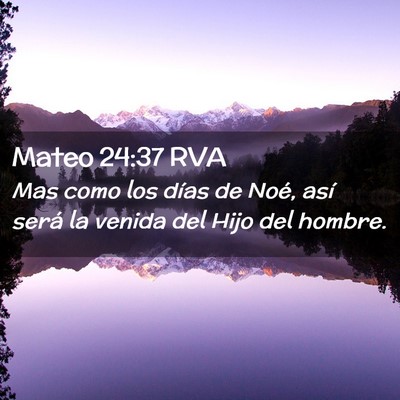 Picture 02 - Mateo 24:37 RVA - Mas como los días de Noé, así será la venida - Bible Verse Picture