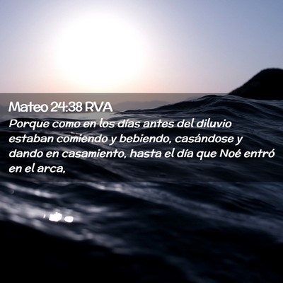 Picture 02 - Mateo 24:38 RVA - Porque como en los días antes del diluvio - Bible Verse Picture