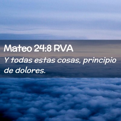 Picture 02 - Mateo 24:8 RVA - Y todas estas cosas, principio de - Bible Verse Picture