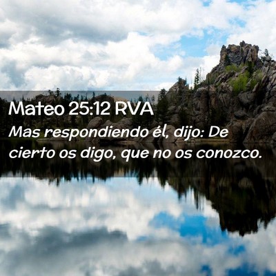 Picture 02 - Mateo 25:12 RVA - Mas respondiendo él, dijo: De cierto os digo, - Bible Verse Picture