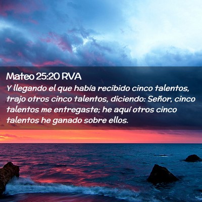 Picture 02 - Mateo 25:20 RVA - Y llegando el que había recibido cinco talentos, - Bible Verse Picture
