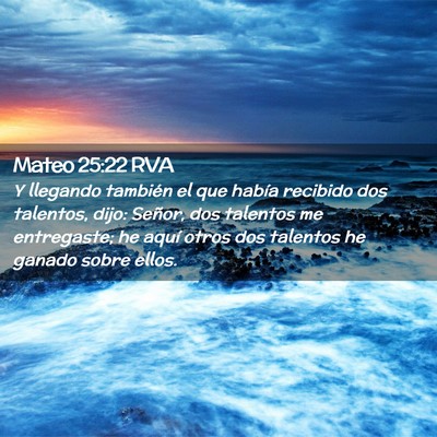 Picture 02 - Mateo 25:22 RVA - Y llegando también el que había recibido dos - Bible Verse Picture