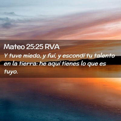 Picture 02 - Mateo 25:25 RVA - Y tuve miedo, y fuí, y escondí tu talento en la - Bible Verse Picture