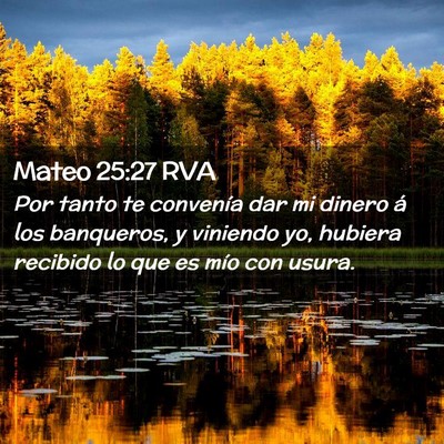 Picture 02 - Mateo 25:27 RVA - Por tanto te convenía dar mi dinero á los - Bible Verse Picture
