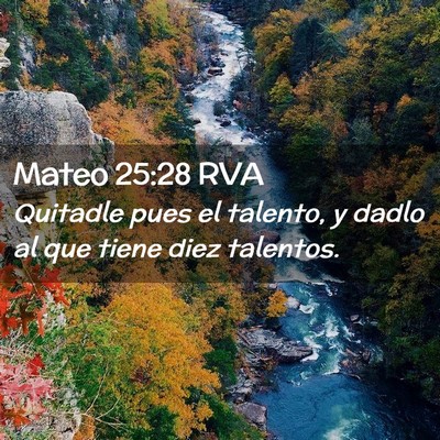 Picture 02 - Mateo 25:28 RVA - Quitadle pues el talento, y dadlo al que tiene - Bible Verse Picture