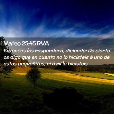 Picture 02 - Mateo 25:45 RVA - Entonces les responderá, diciendo: De cierto os - Bible Verse Picture