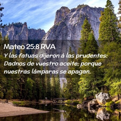 Picture 02 - Mateo 25:8 RVA - Y las fatuas dijeron á las prudentes: Dadnos de - Bible Verse Picture