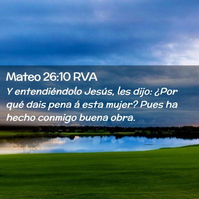 Picture 02 - Mateo 26:10 RVA - Y entendiéndolo Jesús, les dijo: ¿Por qué - Bible Verse Picture