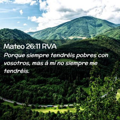 Picture 02 - Mateo 26:11 RVA - Porque siempre tendréis pobres con vosotros, mas - Bible Verse Picture