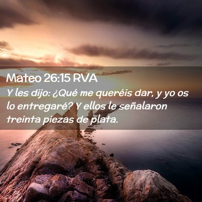 Picture 02 - Mateo 26:15 RVA - Y les dijo: ¿Qué me queréis dar, y yo os lo - Bible Verse Picture