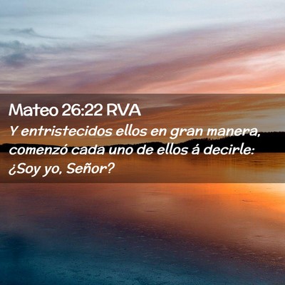 Picture 02 - Mateo 26:22 RVA - Y entristecidos ellos en gran manera, comenzó - Bible Verse Picture