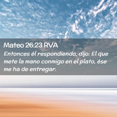 Picture 02 - Mateo 26:23 RVA - Entonces él respondiendo, dijo: El que mete la - Bible Verse Picture