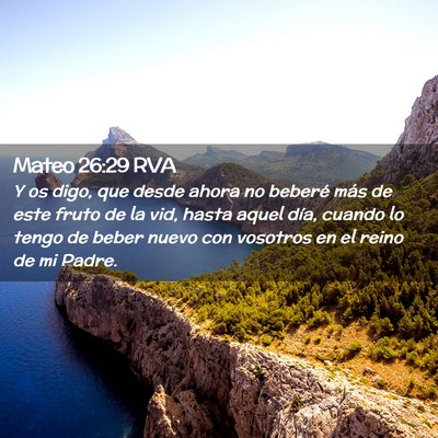 Picture 02 - Mateo 26:29 RVA - Y os digo, que desde ahora no beberé más de - Bible Verse Picture