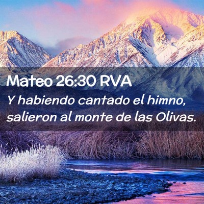 Picture 02 - Mateo 26:30 RVA - Y habiendo cantado el himno, salieron al monte de - Bible Verse Picture