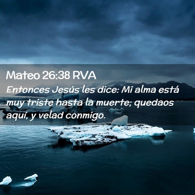 Picture 02 - Mateo 26:38 RVA - Entonces Jesús les dice: Mi alma está muy - Bible Verse Picture