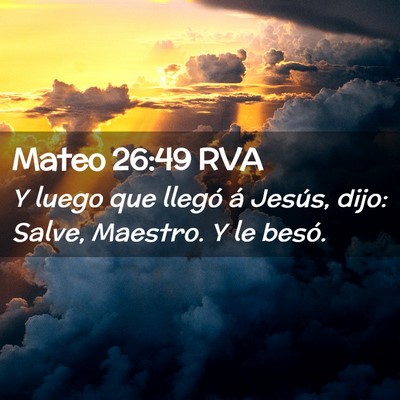 Picture 02 - Mateo 26:49 RVA - Y luego que llegó á Jesús, dijo: Salve, - Bible Verse Picture