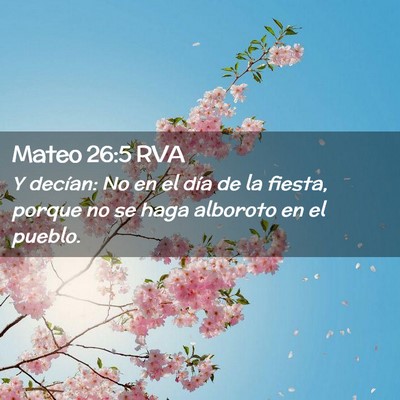 Picture 02 - Mateo 26:5 RVA - Y decían: No en el día de la fiesta, porque no - Bible Verse Picture