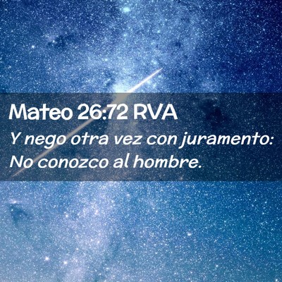 Picture 02 - Mateo 26:72 RVA - Y nego otra vez con juramento: No conozco al - Bible Verse Picture