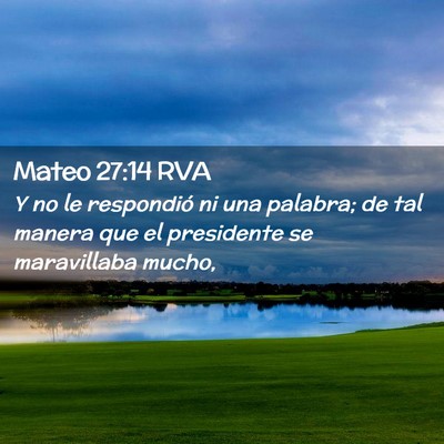 Picture 02 - Mateo 27:14 RVA - Y no le respondió ni una palabra; de tal manera - Bible Verse Picture