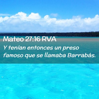 Picture 02 - Mateo 27:16 RVA - Y tenían entonces un preso famoso que se llamaba - Bible Verse Picture