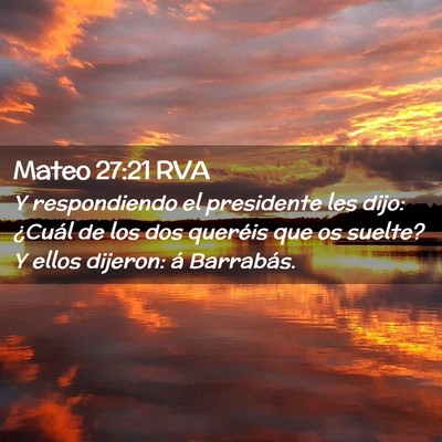 Picture 02 - Mateo 27:21 RVA - Y respondiendo el presidente les dijo: ¿Cuál de - Bible Verse Picture