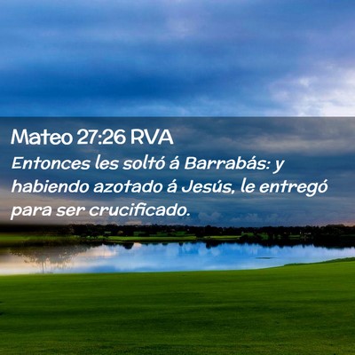 Picture 02 - Mateo 27:26 RVA - Entonces les soltó á Barrabás: y habiendo - Bible Verse Picture