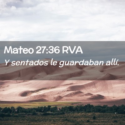 Picture 02 - Mateo 27:36 RVA - Y sentados le guardaban - Bible Verse Picture