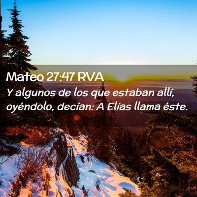 Picture 02 - Mateo 27:47 RVA - Y algunos de los que estaban allí, oyéndolo, - Bible Verse Picture