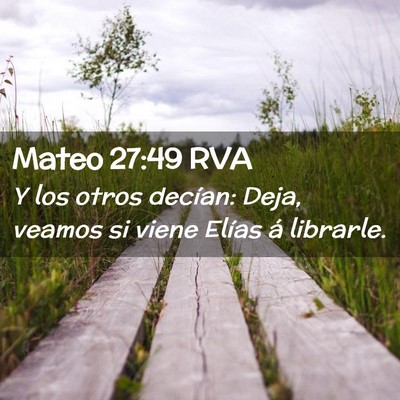 Picture 02 - Mateo 27:49 RVA - Y los otros decían: Deja, veamos si viene Elías - Bible Verse Picture