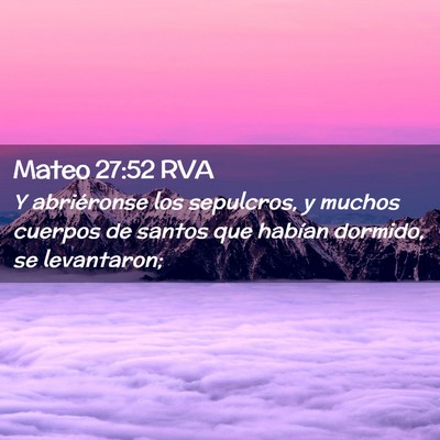 Picture 02 - Mateo 27:52 RVA - Y abriéronse los sepulcros, y muchos cuerpos de - Bible Verse Picture